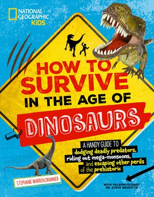 How to Survive in the Age of Dinosaurs: A Handy Guide to Dodging Deadly Predators, Riding Out Mega-Monsoons, and Escaping Other Perils of the Prehisto foto