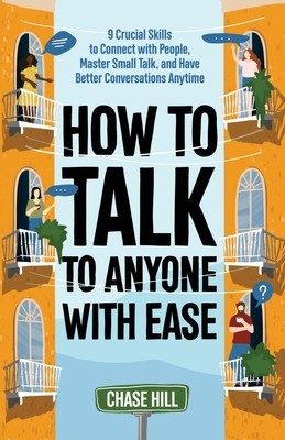How to Talk to Anyone with Ease: 9 Crucial Skills to Connect with People, Master Small Talk, and Have Better Conversations Anytime foto