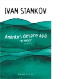Amintiri despre apa. Re minor, povestiri - Ivan Stankov, Mariana Mangiulea Jatop