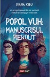 Popol Vuh: Manuscrisul Pierdut - Diana Cibu