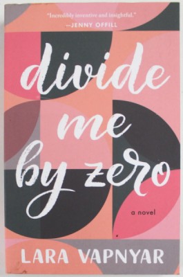 DIVIDE ME BY ZERO , A NOVEL by LARA VAPNYAR , 2019 foto