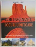 Lumi fascinante, locuri uimitoare. O calatorie prin cele mai interesante locuri de pe Pamant