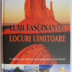 Lumi fascinante, locuri uimitoare. O calatorie prin cele mai interesante locuri de pe Pamant