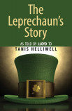 The Leprechaun&#039;s Story: As told by Lloyd to Tanis Helliwell