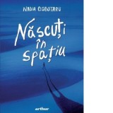 Nascuti in spatiu - Nadia Ciobotaru