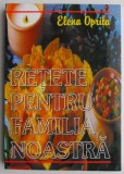 Rețete pentru Familia Noastră - Elena Oprița, Carte de Bucate