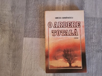 O ardere totala de Mircea Serbanescu foto