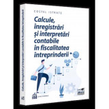 Cumpara ieftin Calcule inregistrari si interpretari contabile in fiscalitatea intreprinderii