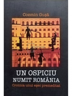 Cozmin Gusa - Un ospiciu numit Romania (semnata) (editia 2010) foto