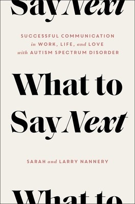 What to Say Next: Successful Communication in Work, Life, and Love--With Autism Spectrum Disorder