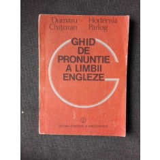 GHID DE PRONUNTIE A LIMBII ENGLEZE - DUMITRU CHITORAN