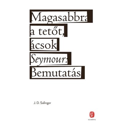 Magasabbra a tetőt, &amp;aacute;csok - Seymour: Bemutat&amp;aacute;s - J. D. Salinger foto