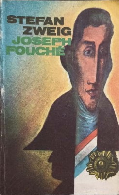 JOSEPH FOUCHE. PORTRETUL UNUI OM POLITIC-STEFAN ZWEIG foto