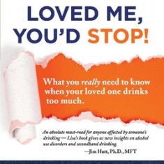 10th Anniversary Edition If You Loved Me, You'd Stop!: What You Really Need to Know When Your Loved One Drinks Too Much