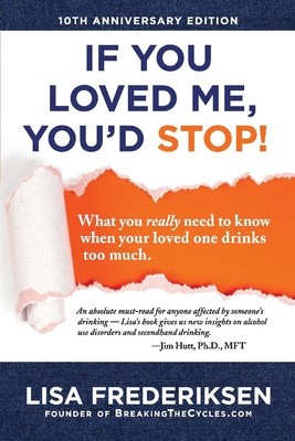 10th Anniversary Edition If You Loved Me, You&amp;#039;d Stop!: What You Really Need to Know When Your Loved One Drinks Too Much foto