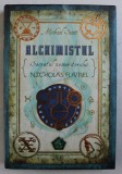 ALCHIMISTUL - SECRETUL NEMURITORULUI NICHOLAS FLAMEL de MICHAEL SCOTT , 2007 * EDITIE CARTONATA