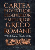Cartea povestilor, legendelor si miturilor - William Hansen