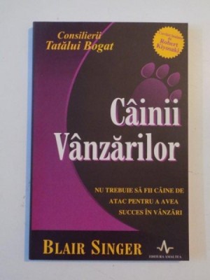 CAINII VANZARILOR , NU TREBUIE SA FII CAINE DE ATAC PENTRU A AVEA SUCCES IN VANZARI de BLAIR SINGER 2004 foto