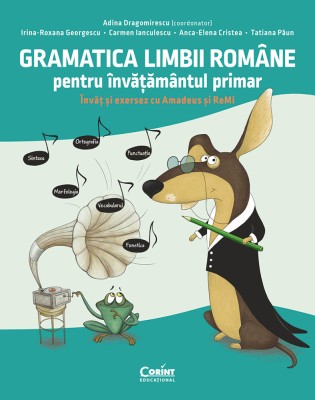Gramatica limbii rom&amp;acirc;ne pentru &amp;icirc;nvățăm&amp;acirc;ntul primar. &amp;Icirc;nvăț și exersez cu Amadeus și ReMi foto