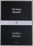 GOBLIN MARKET by CHRISTINA ROSSETTI , 2015