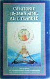 A. C. Bhaktivedanta Swami Prabhupada - Calatorie usoara spre alte planete
