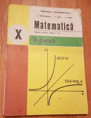 Algebra - manual clasa a X a de C. Nastasescu, C. Nita foto