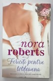 FERICITI PENTRU TOTDEAUNA de NORA ROBERTS , 2019