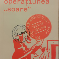 Operatiunea soare Pe urmele agentului B-39 vol.5