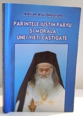 PARINTELE IUSTIN PARVU SI MORALA UNEI VIETI CASTIGATE de ADRIAN ALUI GHEORGHE foto