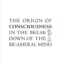 The Origin of Consciousness in the Breakdown of the Bicameral Mind