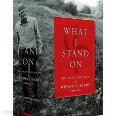 What I Stand On: The Collected Essays of Wendell Berry 1969-2017: (a Library of America Boxed Set)