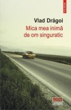 Mica mea inimă de om singuratic - Paperback brosat - Vlad Drăgoi - Polirom