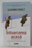 INTOARCEREA ACASA - POVESTEA ADEVARATA A UNUI DRUM ANEVOIOS SPRE LIBERTATE de SLAVOMIR RAWICZ , 2012 , PREZINTA PETE PE BLOCUL DE FILE