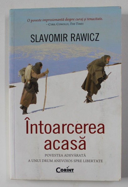 INTOARCEREA ACASA - POVESTEA ADEVARATA A UNUI DRUM ANEVOIOS SPRE LIBERTATE de SLAVOMIR RAWICZ , 2012 , PREZINTA PETE PE BLOCUL DE FILE