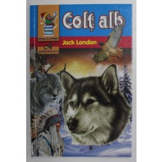 COLT ALB , EDITIA A III -A , traducere de OTILIA FELEA , de JACK LONDON , 2013