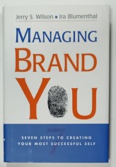 MANAGING BRAND YOU . SEVEN STEPS TO CREATING YOUR MOST SUCCESSFUL SELF by JERRY S. WILSON and IRA BLUMENTHAL , 2008