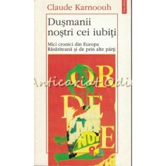Dusmanii Nostri Cei Iubiti - Claude Karnoouh