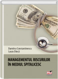 Managementul riscurilor in mediul spitalicesc | Dumitru Constantinescu, Laura Dinca, Pro Universitaria