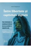 Intre libertate si captivitate digitala - Andrei Dragulinescu