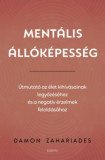 Ment&aacute;lis &aacute;ll&oacute;k&eacute;pess&eacute;g - &Uacute;tmutat&oacute; az &eacute;let kih&iacute;v&aacute;sainak legyőz&eacute;s&eacute;hez, &eacute;s a negat&iacute;v &eacute;rzelmek felold&aacute;s&aacute;hoz - Damon Zahariades