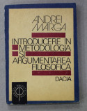 INTRODUCERE IN METODOLOGIA SI ARGUMENTAREA FILOSOFICA de ANDREI MARGA , 1992