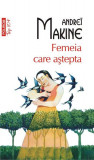 Femeia care aștepta (Top 10+) - Paperback brosat - Andre&iuml; Makine - Polirom