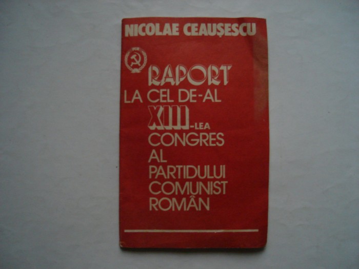 Raport la cel de-al XIII-lea congres al PCR - Nicolae Ceausescu