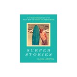 Surfer Stories: 12 Untold Stories by 12 Writers about 12 of the World's Greatest Surfers