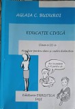 EDUCATIE CIVICA: CLASA A III-A AUXILIAR PENTRU ELEVI SI CADRE DIDACTICE-AGLAIA C. BUDUROI-253227