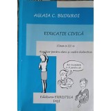 EDUCATIE CIVICA: CLASA A III-A AUXILIAR PENTRU ELEVI SI CADRE DIDACTICE-AGLAIA C. BUDUROI-253227