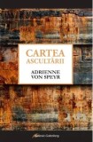 Cartea ascultarii/Adrienne Von Speyr