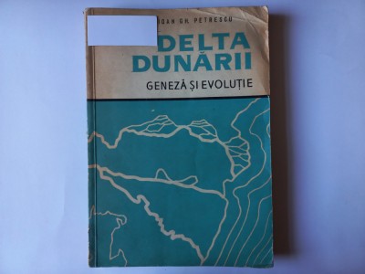 DELTA DUNARII- GENEZA SI EVOLUTIE- IOAN GH. PETRESCU, 1957, TIRAJ 1610 EXEMPLARE foto