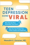 Teen Depression Gone Viral: Why Kids Are More Vulnerable Than Ever and How You Can Protect Your Child's Health and Happiness
