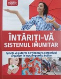 Intariti-va sistemul imunitar. Sporiti-va puterea de vindecare a propriului organism in lupta impotriva bolilor. Reader's Digest